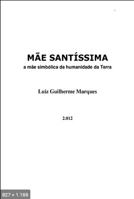 Mae Santissima - A Mae Simbolica da Humanidade da Terra (Luiz Guilherme Marques)