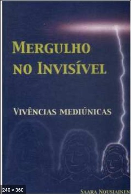 Mergulho no Invisivel – Vivencias Mediunicas (Saara Nousiainen)