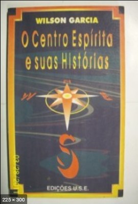 O Centro Espirita e Suas Historias (Wilson Garcia)