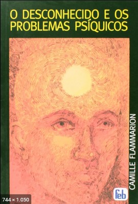 O Desconhecido e os Problemas Psiquicos (Camille Flammarion)