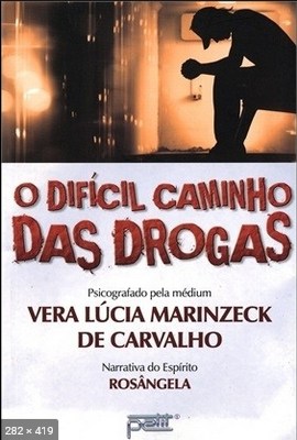 O Dificio Caminho das Drogas (psicografia Vera Lucia Marinzeck de Carvalho – espirito Rosangela)