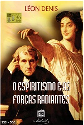 O Espiritismo e as Forcas Radiantes (Leon Denis)