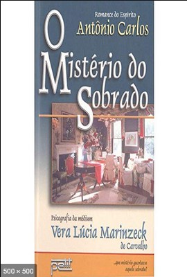 O Misterio do Sobrado (psicografia Vera Lucia Marinzeck de Carvalho – espirito Antonio Carlos)