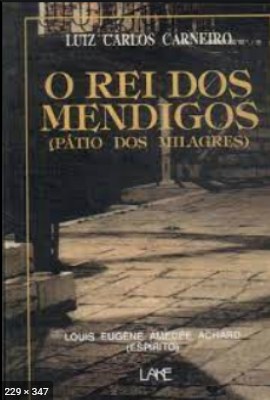 O Rei dos Mendigos (psicografia Luiz Carlos Carneiro – espirito Louis Eugene Amedee Achard)