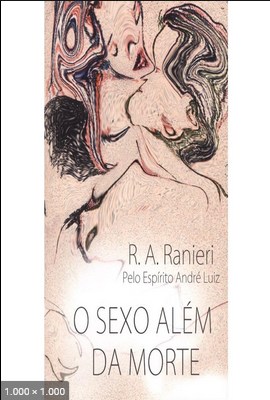 O Sexo Alem da Morte (psicografia R. A. Ranieri – espirito Andre Luiz)