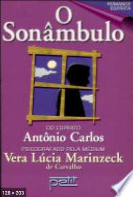 O Sonambulo (psicografia Vera Lucia Marinzeck de Carvalho – espirito Antonio Carlos)