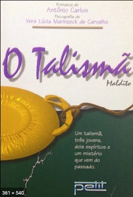 O Talisma Maldito (psicografia Vera Lucia Marinzeck de Carvalho – espirito Antonio Carlos)
