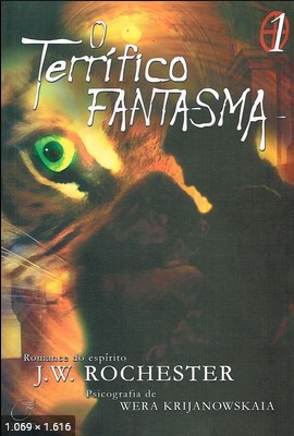 O Terrifico Fantasma – Trilogia 1 (psicografia Wera Krijanowskaia – espirito J. W. Rochester)