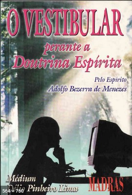 O Vestibular Perante a Doutrina Espirita (psicografia Delio Pinheiro Lima – espirito Adolfo Bezerra de Menezes)