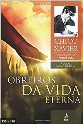 Obreiros da Vida Eterna (psicografia Chico Xavier – espirito Andre Luiz)
