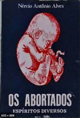 Os Abortados (psicografia Nercio Antonio Alves – espiritos diversos)
