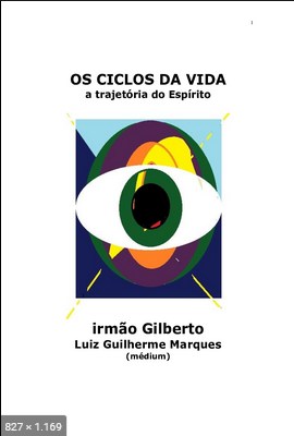 Os Ciclos da Vida – A Trajetoria do Espirito (psicografia Luiz Guilherme Marques – espirito Irmao Gilberto)