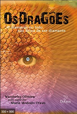 Os Dragoes – O Diamante no Lodo nao Deixa de Ser Diamante (psicografia Wanderley Oliveira – espirito Maria Modesto Cravo)
