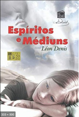Os Espiritos e os Mediuns (Leon Denis)