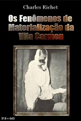 Os Fenomenos de Materializacao da Vila Carmen (Charles Richet)