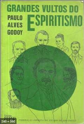 Os Grandes Vultos do Espiritismo (Paulo Alves Godoy)