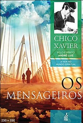 Os Mensageiros (psicografia Chico Xavier – espirito Andre Luiz)