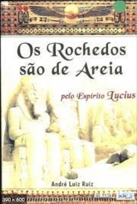 Os Rochedos Sao de Areia (psicografia Andre Luiz Ruiz - espirito Lucius)