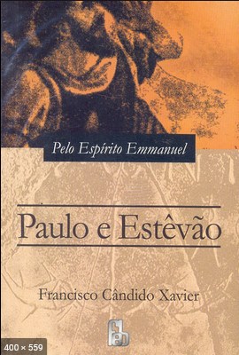 Paulo e Estevao (psicografia Chico Xavier – espirito Emmanuel)