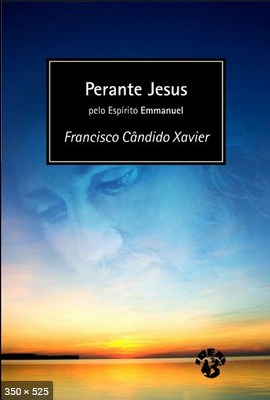 Perante Jesus (psicografia Chico Xavier – espirito Emmanuel)