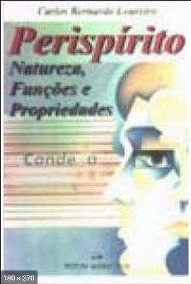 Perispirito – Natureza, Funcoes e Propriedades (Carlos Bernardo Loureiro)