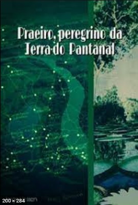 Praeiro – Peregrino da Terra do Pantanal (Jorge Hessen)