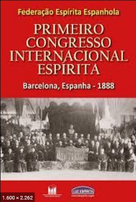 Primeiro Congresso Internacional Espirita - Setembro 1888 - Barcelona (autores diversos)