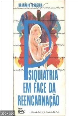 Psiquiatria em Face da Reencarnacao (Dr. Inacio Ferreira)