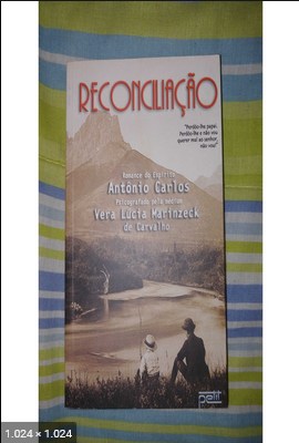 Reconciliacao (psicografia Vera Lucia Marinzeck de Carvalho - espirito Antonio Carlos)