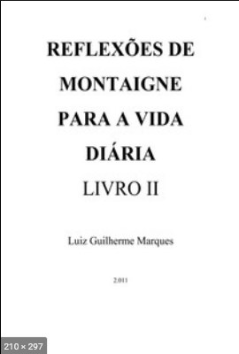 Reflexoes de Montaigne Para a Vida Diaria – Livro II (Luiz Guilherme Marques)