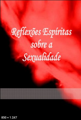 Reflexoes Espiritas Sobre a Sexualidade (Luiz Guilherme Marques)