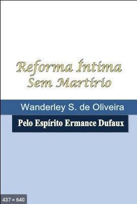 Reforma Intima Sem Martirio (psicografia Wanderley S. de Oliveira - espirito Ermance Dufaux)