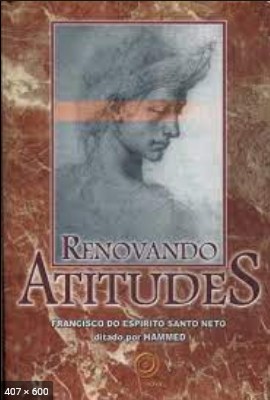 Renovando Atitudes (psicografia Francisco do Espirito Santo Neto - espirito Hammed)
