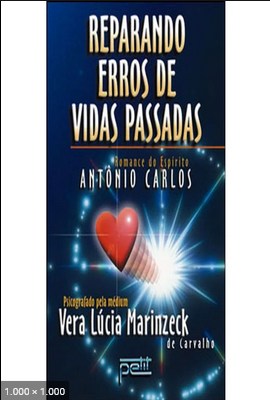 Reparando Erros (psicografia Vera Lucia Marinzeck de Carvalho - espirito Antonio Carlos)