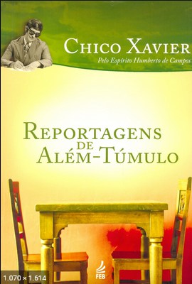 Reportagens de Alem Tumulo (psicografia Chico Xavier – espirito Humberto de Campos)