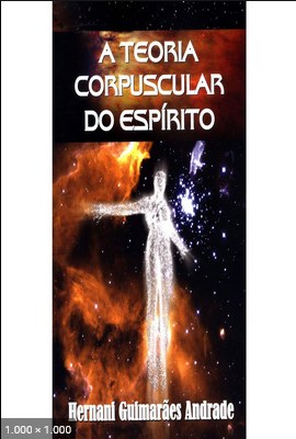 Teoria Corpuscular do Espirito (Hernani Guimaraes Andrade)