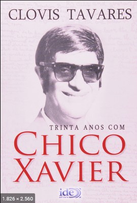Trinta Anos com Chico Xavier (Clovis Travares)