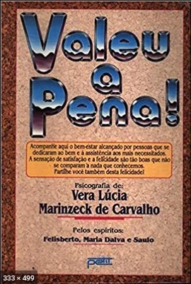 Valeu a Pena (psicografia Vera Lucia Marinzeck – espiritos Felisberto, Maria Dalva e Saulo)