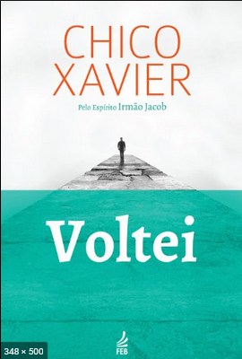 Voltei (psicografia Chico Xavier – espirito Irmao Jacob)