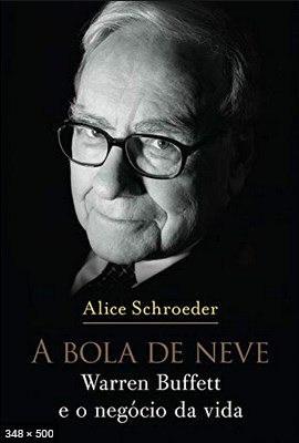 A Bola de Neve Warren Buffet – Alice Schroeder.pdf