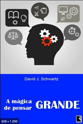 A Mágica de Pensar Grande - David J. Schwartz [Schwartz, David J.].pdf