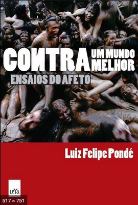 Contra um mundo melhor ensaios do afeto - Luiz Felipe Pondé.epub.pdf