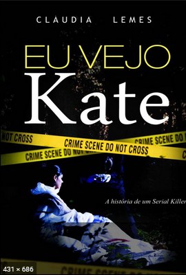 Eu Vejo Kate A Historia de um Serial Killer - Claudia Lemes.pdf