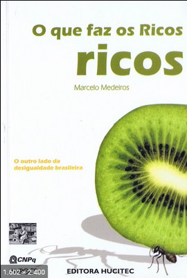 O que faz os ricos ricos o outro lado da desigualdade brasileira – Marcelo Medeiros.pdf