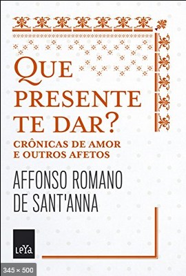Que presente te dar – Crônicas de amor e outros afetos – Affonso Romano de Sant’anna.epub.pdf