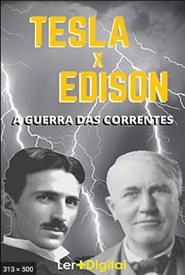 Tesla x Edison A Guerra das Correntes – Ler+ Digital