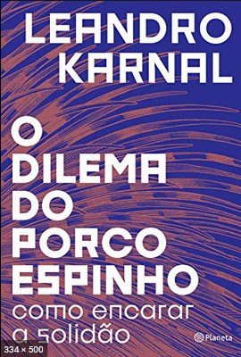 O Dilema do PorcoEspinho Leandro Karnal