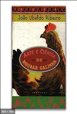 A arte e a ciência de roubar galinha - RIBEIRO, João Ubaldo 