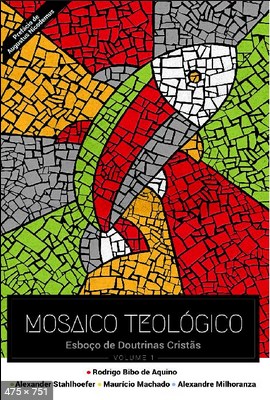 Mosaico Teologico - Rodrigo Bibo de Aquino - Alexander Stahlhoefer - Mauricio Machado - Alexandre Milhoranza