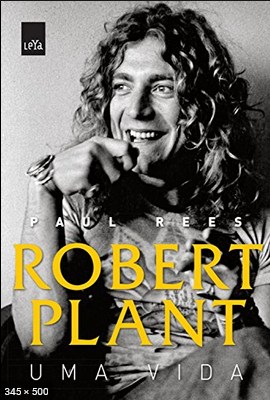 Robert Plant – Uma Vida – Paul Rees